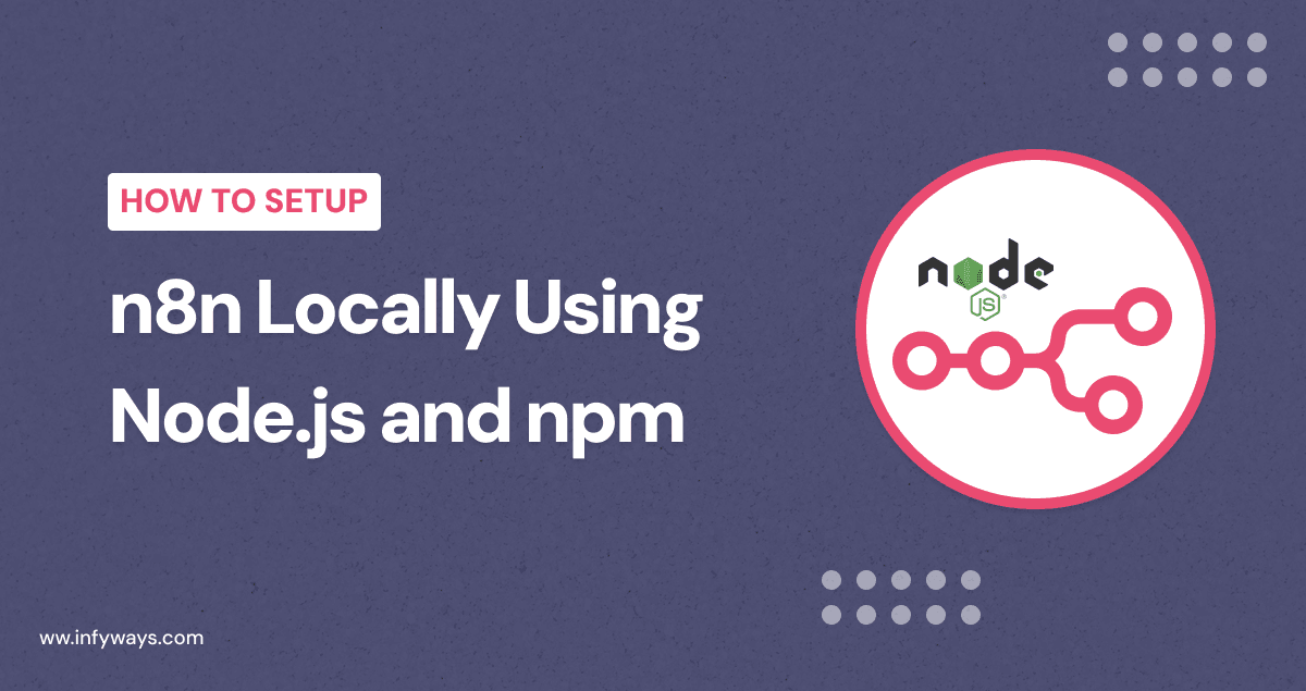 How to Setup n8n Locally Using Node.js and npm: The Complete Installation Guide for 2025