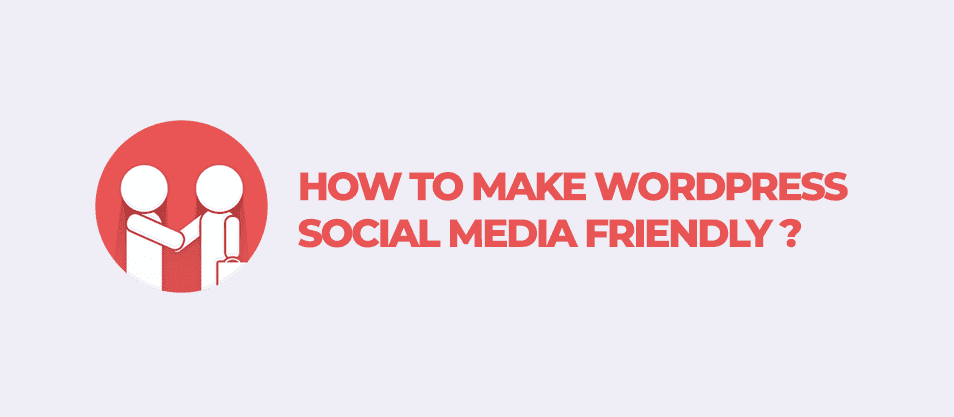 How To Make Wordpress Social Media Friendly
