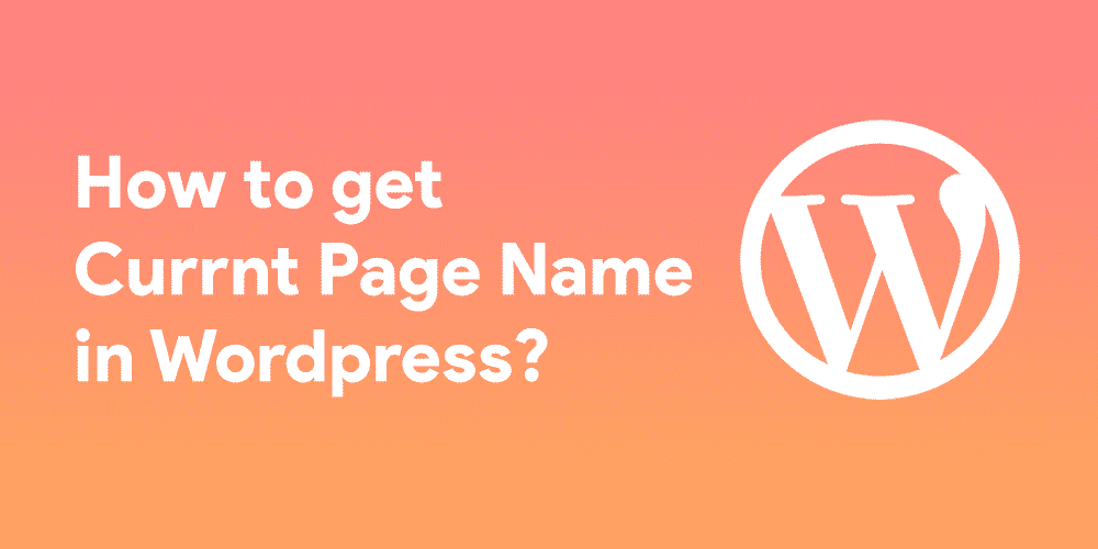 Get Current Page Name in WordPress